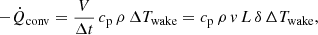$$ \begin{aligned} -\dot{Q}_{\rm conv} = \frac{V}{\Delta t}\, c_{\rm p}\, \rho \, \Delta T_{\rm wake} = c_{\rm p}\, \rho \, { v}\,L\, \delta \,\Delta T_{\rm wake}, \end{aligned} $$