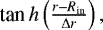 $\textrm{tan}\,h \left(\frac{r-R_{\textrm{in}}}{\Delta r}\right),$