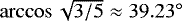 $\arccos{\sqrt{3/5}}\approx 39.23^{\circ}$