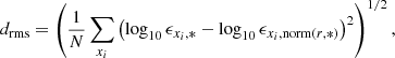 $$ \begin{aligned} d_{\rm rms} = \left( \frac{1}{N}\sum _{x_i} \left(\log _{10} \epsilon _{x_i,*} - \log _{10} \epsilon _{x_i,{\mathrm{norm}(r,*)}}\right)^2 \right)^{1/2} , \end{aligned} $$