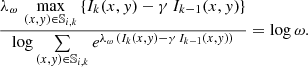 $$ \begin{aligned} \frac{\lambda _\omega \, \max \limits _{(x,{ y})\in \mathbb{S} _{i,k}} \left\{ I_k(x,{ y}) -\gamma \, I_{k-1}(x,{ y}) \right\} }{\log \sum \limits _{(x,{ y})\in \mathbb{S} _{i,k}} e^{\lambda _\omega \, \left( I_k(x,{ y}) -\gamma \, I_{k-1}(x,{ y}) \right) }} = \log \omega .\end{aligned} $$