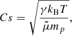 $$ \begin{aligned} Cs={\sqrt{\frac{\gamma k_{\rm B} T}{\tilde{\mu } m_{p}}}}, \end{aligned} $$