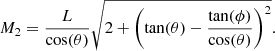 $$ \begin{aligned} M_2 = \frac{L}{ \cos (\theta )}\sqrt{2+\left(\tan (\theta )-\frac{\tan (\phi )}{\cos (\theta )}\right)^2}. \end{aligned} $$