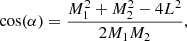 $$ \begin{aligned} \cos (\alpha ) = \frac{M_1^2 + M_2^2 - 4L^2 }{ 2M_1M_2}, \end{aligned} $$
