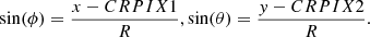$$ \begin{aligned} \sin (\phi )= \frac{x-CRPIX1}{R}, \sin (\theta )= \frac{{ y}-CRPIX2}{R}. \end{aligned} $$