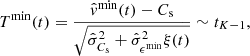 $$ \begin{aligned} T^\mathrm{min}(t) = \frac{\hat{{ v}}^\mathrm{min}(t) - C_{\rm s}}{\sqrt{\hat{\sigma }_{C_{\rm s}}^2+\hat{\sigma }_{\epsilon ^\mathrm{min}}^2 \xi (t)}} \sim t_{K-1} ,\end{aligned} $$