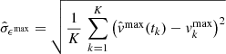 $$ \begin{aligned} \hat{\sigma }_{\epsilon ^\mathrm{max}} =\sqrt{\frac{1}{K} \, \sum _{k=1}^K \left(\hat{{ v}}^\mathrm{max}(t_k) - { v}_k^\mathrm{max} \right)^2} \end{aligned} $$
