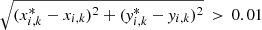 $ \sqrt{(x_{i,k}^*-x_{i,k})^2+(\mathit{y}_{i,k}^*-\mathit{y}_{i,k})^2}\, > \,0.01 $