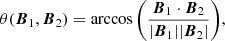 $$ \begin{aligned} \theta ({\boldsymbol{B}}_{1},{\boldsymbol{B}}_{2}) = \arccos \Bigg (\frac{{\boldsymbol{B}}_{1} \cdot {\boldsymbol{B}}_{2}}{|{\boldsymbol{B}}_{1}| |{\boldsymbol{B}}_{2}|}\Bigg ), \end{aligned} $$