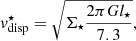 $$ \begin{aligned} { v}_{\mathrm{disp}}^\star = \sqrt{\Sigma _{\star }\frac{2\pi G l_{\star }}{7.3}}, \end{aligned} $$