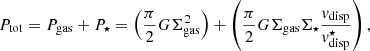 $$ \begin{aligned} P_{\mathrm{tot}} = P_{\mathrm{gas}} + P_{\star } = \left( \frac{\pi }{2} G \Sigma _{\mathrm{gas}}^2 \right) + \left( \frac{\pi }{2} G \Sigma _{\mathrm{gas}}\Sigma _{\star } \frac{{ v}_{\mathrm{disp}}}{{ v}_{\mathrm{disp}}^\star } \right), \end{aligned} $$