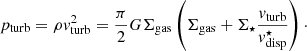 $$ \begin{aligned} p_{\mathrm{turb}}=\rho { v}_{\mathrm{turb}}^2 = \frac{\pi }{2}G\Sigma _{\mathrm{gas}}\left( \Sigma _{\mathrm{gas}} + \Sigma _\star \frac{{ v}_{\mathrm{turb}}}{{ v}_{\mathrm{disp}}^\star } \right)\cdot \end{aligned} $$