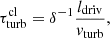 $$ \begin{aligned}&\tau _{\mathrm{turb}}^{\mathrm{cl}} = \delta ^{-1} \frac{l_{\mathrm{driv}}}{{ v}_{\mathrm{turb}}}, \end{aligned} $$