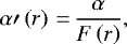 \begin{equation*} \alpha\prime\left(r\right)\,{=}\,\frac{\alpha}{F\left(r \right)},\end{equation*}