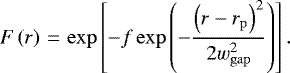 \begin{equation*} F \left(r \right)\,{=}\,\exp \left[ -f \exp \left(-\frac{\left(r - r_{\mathrm{p}} \right)^2}{2w_{\mathrm{gap}}^2} \right) \right].\end{equation*}