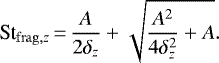 \begin{align*}\St_{\mathrm{frag},z}\,{=}\,\frac{A}{2\delta_{z}}+\sqrt{\frac{A^2}{4\delta_{z}^2}+A}. \end{align*}