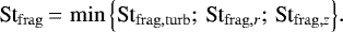 \begin{align*}\St_{\mathrm{frag}}\,{=}\,\min{\left\{ \St_{\mathrm{frag,turb}};\,\St_{\mathrm{frag},r};\,\St_{\mathrm{frag},z} \right\}}. \end{align*}