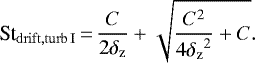 \begin{align*}\St_{\mathrm{drift,turb\,I}}\,{=}\,\frac{C}{2{\delta_{\rm{z}}}}+\sqrt{\frac{C^2}{4{\delta_{\rm{z}}}^2}+C}. \end{align*}
