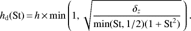 \begin{equation*} h_{\mathrm{d}}(\textrm{St})\,{=}\,h \,{\times}\, \mathrm{min} \left(1,\sqrt{\frac{\delta_z}{\mathrm{min}(\textrm{St},1/2)(1+\textrm{St}^2)}}\,\right).\end{equation*}