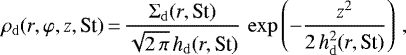 \begin{equation*} \rho_{\mathrm{d}}(r,\varphi,z, \textrm{St})\,{=}\,\frac{\Sigma_{\mathrm{d}}(r, \textrm{St})}{\sqrt{2\,\pi}\,\textit{h}_{\mathrm{d}} (r, \textrm{St})}\,\exp \left(-\frac{z^2}{2\,\textit{h}_{\mathrm{d}}^2(r, \textrm{St})} \right)\,,\end{equation*}
