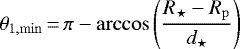 \begin{equation*} \theta_{\mathrm{1,min}}\,{=}\,\pi - \arccos \left(\frac{R_{\star} - R_{\mathrm{p}}}{d_{\star}} \right) \end{equation*}