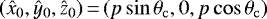 $(\hat{x}_0, \hat{y}_0, \hat{z}_0)\,{=}\,(p \sin \theta_{\mathrm{c}}, 0, p \cos \theta_{\mathrm{c}})$