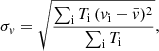 $$ \begin{aligned} \sigma _{v} = \sqrt{\frac{\sum _{\rm i} T_{\rm i}\,(v_{\rm i} - \bar{v})^2}{\sum _{\rm i} T_{\rm i}}}, \end{aligned} $$
