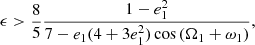 $$ \begin{aligned} \epsilon > \frac{8}{5} \frac{1 - e_1^2}{7 - e_1 (4 + 3 e_1^2)\cos {(\Omega _1 + \omega _1)}} , \end{aligned} $$