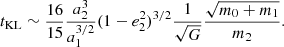 $$ \begin{aligned} t_{\rm KL} \sim \frac{16}{15} \frac{a_{\rm 2}^3}{a^{3/2}_{\rm 1}} (1 - e_{\rm 2}^2)^{3/2} \frac{1}{\sqrt{G}}\frac{\sqrt{m_0 + m_1}}{m_2} . \end{aligned} $$