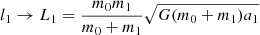 $$ \begin{aligned}&l_1 \rightarrow L_1 = \frac{m_0 m_1}{m_0 + m_1} \sqrt{G (m_0 + m_1) a_1} \end{aligned} $$
