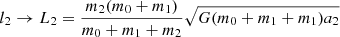 $$ \begin{aligned}&l_2 \rightarrow L_2 = \frac{m_2 (m_0 + m_1)}{m_0 + m_1 + m_2} \sqrt{G (m_0 + m_1 + m_1)a_2} \end{aligned} $$