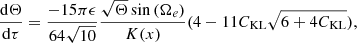 $$ \begin{aligned}&\frac{\mathrm{d}\Theta }{\mathrm{d}\tau } = \frac{-15 \pi \epsilon }{64 \sqrt{10}} \frac{\sqrt{\Theta } \sin {(\Omega _e)}}{K(x)} (4 - 11 C_{\rm KL} \sqrt{6 + 4 C_{\rm KL}}) , \end{aligned} $$