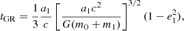 $$ \begin{aligned} t_{\rm GR} = \frac{1}{3} \frac{a_1}{c} \left[\frac{a_1 c^2}{G(m_0+m_1)}\right]^{3/2} (1 - e_1^2) , \end{aligned} $$