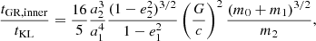 $$ \begin{aligned}&\frac{t_{\rm GR, inner}}{t_{\rm KL}} = \frac{16}{5} \frac{a_2^3}{a_1^4} \frac{(1 - e_2^2)^{3/2}}{1 - e_1^2} \left(\frac{G}{c}\right)^{2} \frac{(m_0 + m_1)^{3/2}}{m_2} , \end{aligned} $$