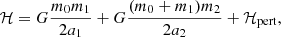 $$ \begin{aligned} \mathcal{H} = G\frac{m_0 m_1}{2 a_1} + G \frac{(m_0 + m_1)m_2}{2 a_2} + \mathcal H_{\rm pert} , \end{aligned} $$