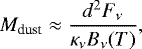 \begin{equation*} M_{\textrm{dust}} \approx \frac{d^2 F_{\nu}}{\kappa_{\nu} B_{\nu}(T)} \text{,}\end{equation*}