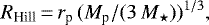\begin{equation*} R_{\text{Hill}}\,{=}\,r_{\textrm{p}}\,(M_{\textrm{p}}/(3\,M _{\star}))^{1/3} \text{,} \end{equation*}