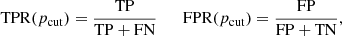 $$ \begin{aligned} \mathrm{TPR}(p_{\rm cut})=\frac{\mathrm{TP}}{\mathrm{TP+FN}} \qquad \mathrm{FPR}(p_{\rm cut})=\frac{\mathrm{FP}}{\mathrm{FP+TN}} ,\end{aligned} $$