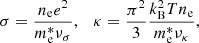 $$ \begin{aligned} \sigma = \frac{n_\mathrm{e} e^2}{m_\mathrm{e} ^*\nu _\sigma }, \quad \kappa = \frac{\pi ^2}{3}\frac{k_\mathrm{B} ^2 Tn_\mathrm{e} }{m_\mathrm{e} ^*\nu _\kappa }, \end{aligned} $$