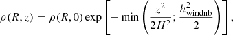 $$ \begin{aligned} \rho (R,z) = \rho (R,0)\exp \left[-\min \left(\frac{z^2}{2H^2}; \frac{h_{\rm windnb}^2}{2}\right)\right], \end{aligned} $$