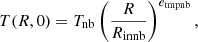 $$ \begin{aligned} T(R,0) = T_{\rm nb}\left(\frac{R}{R_{\rm innb}}\right)^{e_{\rm tmpnb}}, \end{aligned} $$