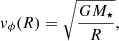$$ \begin{aligned} v_\phi (R) = \sqrt{\frac{GM_\star }{R}}, \end{aligned} $$