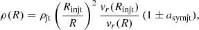 $$ \begin{aligned} \rho (R) = \rho _{\rm jt} \left(\frac{R_{\rm injt}}{R}\right)^2 \frac{v_r(R_{\rm injt})}{v_r(R)}\,(1\pm a_{\rm symjt}), \end{aligned} $$