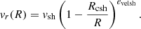$$ \begin{aligned} v_r(R) = v_{\rm sh}\left(1-\frac{R_{\rm csh}}{R}\right)^{e_{\rm velsh}}. \end{aligned} $$