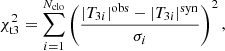 $$ \begin{aligned} \chi ^2_{\rm t3} = \sum _{i=1}^{N_{\rm clo}} \left(\frac{|T_{3i}|^\mathrm{obs}-|T_{3i}|^\mathrm{syn}}{\sigma _i}\right)^2, \end{aligned} $$