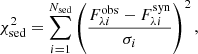 $$ \begin{aligned} \chi ^2_{\rm sed} = \sum _{i=1}^{N_{\rm sed}} \left(\frac{F_{\lambda i}^\mathrm{obs}-F_{\lambda i}^\mathrm{syn}}{\sigma _i}\right)^2, \end{aligned} $$
