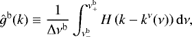 \begin{align*} {\hat{g}}^{\mathrm{b}}(k)\equiv \frac{1}{\Delta \nu ^{{\mathrm{b}}}}\int_{\nu^{\mathrm{b}}_{-}}^{\nu^{\mathrm{b}}_{+}} H\left(k-k^{\nu}(\nu)\right) \mathrm{d} \nu, \end{align*}