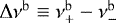 $\Delta \nu ^{{\mathrm{b}}}\equiv \nu^{\mathrm{b}}_{+}-\nu^{\mathrm{b}}_{-}$