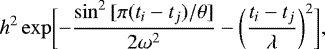 \begin{equation*} h^2 \exp \biggl[-\frac{\sin^2{[\pi (t_i - t_j)/\theta]}}{2\omega^2} - \biggl(\frac{t_i - t_j}{\lambda}\biggr)^2\biggr], \end{equation*}