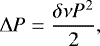 \begin{equation*} \Delta P = \frac{\delta\nu P^2}{2} ,\end{equation*}